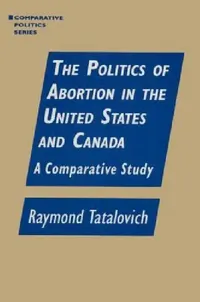 Buy The Politics of Abortion in the United States and Canada (English, Raymond Tatalovich) — BookShops.in