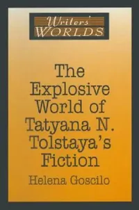 Buy The Explosive World of Tatyana N. Tolstaya's Fiction (English, Helena Goscilo) — BookShops.in