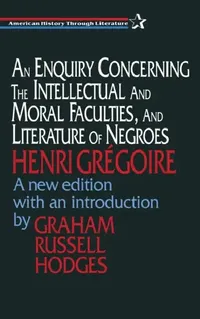 Buy An Enquiry Concerning the Intellectual and Moral Faculties and Literature of Negroes (English, Henri Gregoire | Graham Hodges) — BookShops.in