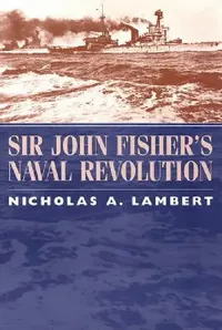 Buy Sir John Fisher's Naval Revolution (English, Nicholas A. Lambert) — BookShops.in