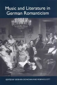 Buy Music and Literature in German Romanticism | Siobhán Donovan, Robin Elliott, Andrea Huebener | Camden House Hardcover | Studies in German Literature Linguistics and Culture | European Literature Higher Education Textbook — BookShops.in