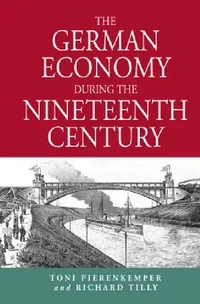 Buy The German Economy During the Nineteenth Century (English, Toni Pierenkemper | Richard Tilly) — BookShops.in