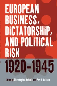 Buy European Business, Dictatorship, and Political Risk, 1920-1945 (English, Christopher Kobrak | Per H. Hansen) — BookShops.in