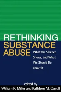 Buy Rethinking Substance Abuse (English, William R. Miller | Kathleen M. Carroll) — BookShops.in