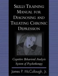 Buy Skills Training Manual for Diagnosing and Treating Chronic Depression (English, James P. McCullough) — BookShops.in