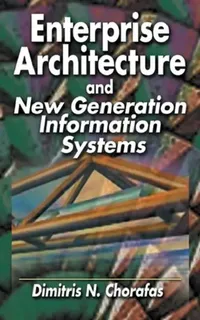 Buy Enterprise Architecture and New Generation Information Systems (English, Dimitris N. Chorafas) — BookShops.in
