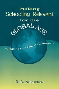 Buy Making Schooling Relevant for the Global Age (English, R. D. Nordgren) — BookShops.in