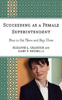 Buy Succeeding as a Female Superintendent (English, Suzanne L. Gilmour | Mary P. Kinsella) — BookShops.in
