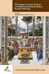 Buy The Impact of Latin Culture on Medieval and Early Modern Scottish Writing (English, Ian Johnson | Alessandra Petrina) — BookShops.in