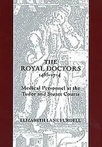 Buy The Royal Doctors, 1485-1714 (English, Elizabeth Lane Furdell) — BookShops.in
