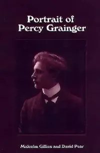 Buy Portrait of Percy Grainger (English, Malcolm Gillies | David Pear) — BookShops.in
