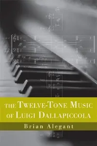 Buy The Twelve-Tone Music of Luigi Dallapiccola (English, Brian Alegant) — BookShops.in