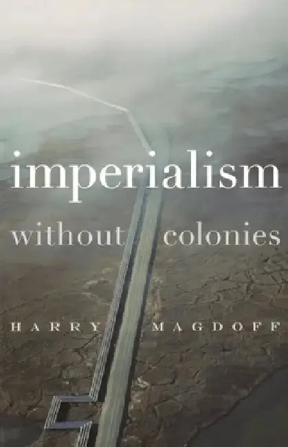 Imperialism Without Colonies (English, Harry Magdoff | John Bellamy Foster)