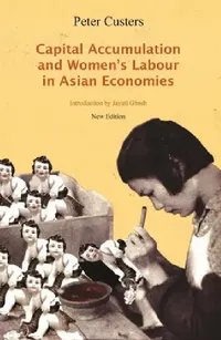 Buy Capital Accumulation and Women's Labor in Asian Economies (English, Peter Custers | Jayati Ghosh) — BookShops.in