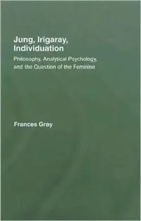 Buy Jung, Irigaray, Individuation (English, Frances Gray) — BookShops.in