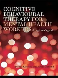 Buy Cognitive Behavioural Therapy for Mental Health Workers (English, Philip Kinsella | Anne Garland) — BookShops.in