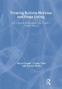 Buy Treating Bulimia Nervosa And Binge Eating (English, Myra Cooper | Gillian Todd | Adrian Wells) — BookShops.in