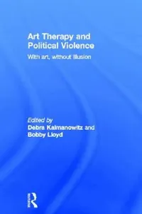 Buy Art Therapy and Political Violence (English, Debra Kalmanowitz | Bobby Lloyd) — BookShops.in