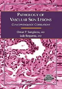 Buy Pathology of Vascular Skin Lesions (English, Omar P. Sangüeza | Luis Requena) — BookShops.in