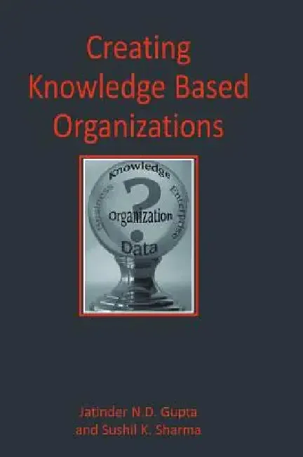 Creating Knowledge Based Organizations (English, Jatinder Gupta | Sushil Sharma)