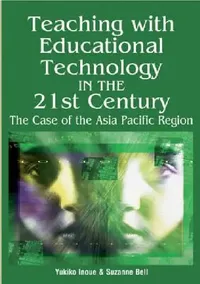 Buy Teaching With Educational Technology in the 21st Century: The Case of the Asia Pacific Region by Yukiko Inoue | Suzanne T. Bell | Hardcover | Information Science Pub | Higher Education Textbooks — BookShops.in