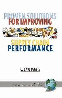 Buy Proven Solutions for Improving Supply Chain Performance (Hc) (English, C. Carl Pegels) — BookShops.in