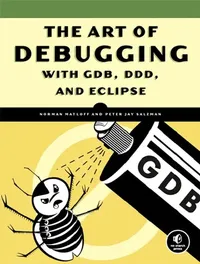 Buy The Art of Debugging with GDB, DDD, and Eclipse (English, Norman Matloff | Peter Jay Salzman) — BookShops.in