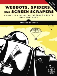 Buy Webbots, Spiders, and Screen Scrapers 2nd Edition by Michael Schrenk | No Starch Press | English Paperback | Computers & Internet — BookShops.in