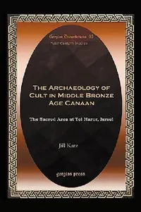 Buy The Archaeology of Cult in Middle Bronze Age Canaan (English, Jill Katz) — BookShops.in