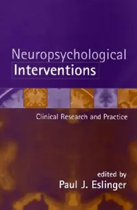 Buy Neuropsychological Interventions: Clinical Research and Practice by Paul J. Eslinger - Guilford Press, 1st Edition, English, Paperback, ISBN 9781593851637 — BookShops.in