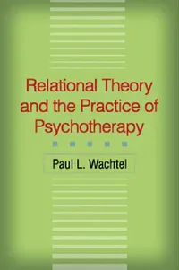 Buy Relational Theory and the Practice of Psychotherapy (English, Paul L. Wachtel) — BookShops.in