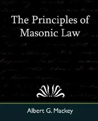Buy The Principles of Masonic Law (English, Albert Gallatin Mackey | G. Mackey Albert G. Mackey) — BookShops.in