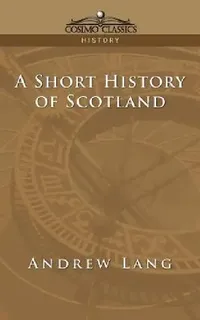 Buy A Short History of Scotland (English, Andrew Lang) — BookShops.in