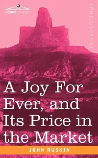 Buy A Joy for Ever, and Its Price in the Market (English, John Ruskin) — BookShops.in