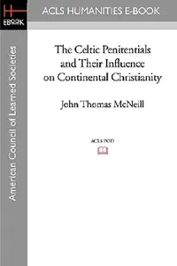 Buy The Celtic Penitentials and Their Influence on Continental Christianity (English, John Thomas McNeill) — BookShops.in