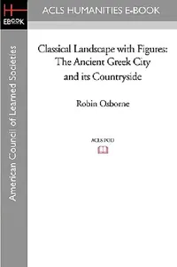 Buy Classical Landscape with Figures: The Ancient Greek City and Its Countryside by Robin Osborne - ACLS History E-Book Project, English, Paperback — BookShops.in