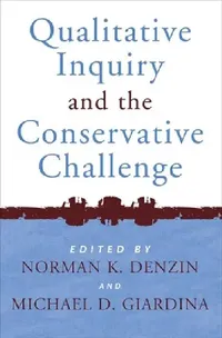 Buy Qualitative Inquiry and the Conservative Challenge (English, Norman K. Denzin | Michael D. Giardina) — BookShops.in