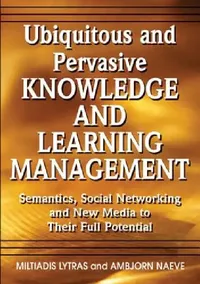 Buy Ubiquitous and Pervasive Knowledge and Learning Management (English, Miltiadis Lytras | Ambjorn Naeve) — BookShops.in