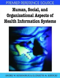 Buy Human, Social, and Organizational Aspects of Health Information Systems (English, Andre W. Kushniruk | Elizabeth M. Borycki) — BookShops.in