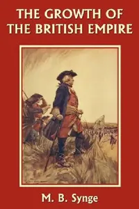 Buy The Growth of the British Empire (Yesterday's Classics) (English, M. B. Synge | E. M. Synge) — BookShops.in