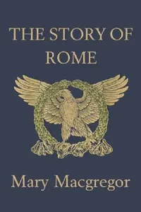 Buy The Story of Rome (Yesterday's Classics) (English, Mary MacGregor) — BookShops.in