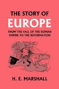 Buy The Story of Europe from the Fall of the Roman Empire to the Reformation (Yesterday's Classics) (English, H. E. Marshall) — BookShops.in