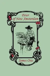 Buy Peter of New Amsterdam (Yesterday's Classics) (English, James Otis) — BookShops.in