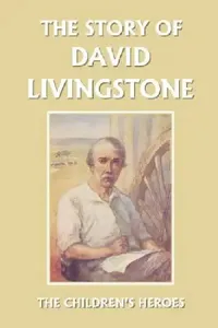 Buy The Story of David Livingstone (Yesterday's Classics) (English, Vautier Golding) — BookShops.in