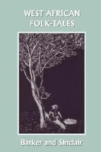 Buy West African Folk-Tales (Yesterday's Classics) (English, W. H. Barker | Cecilia Sinclair) — BookShops.in