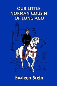 Buy Our Little Norman Cousin of Long Ago (Yesterday's Classics) (English, Evaleen Stein | John Goss) — BookShops.in