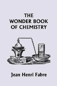 Buy The Wonder Book of Chemistry (Yesterday's Classics) (English, Jean Henri Fabre) — BookShops.in