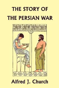 Buy The Story of the Persian War from Herodotus by Alfred J. Church | Yesterday's Classics | Hardcover | Illustrated Edition | Ancient History for Teens & Young Adults — BookShops.in