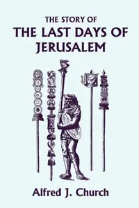 Buy The Story of the Last Days of Jerusalem, Illustrated Edition (Yesterday's Classics) (English, Alfred J. Church) — BookShops.in