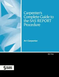 Buy Carpenter's Complete Guide to the SAS REPORT Procedure by Art Carpenter | SAS Publishing | Hardcover | Statistics Textbook for Higher Education — BookShops.in